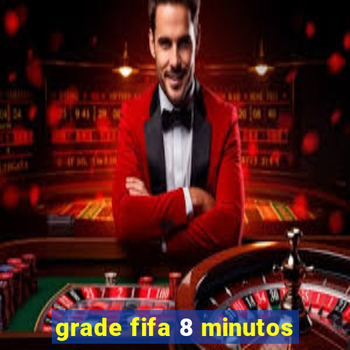 grade fifa 8 minutos